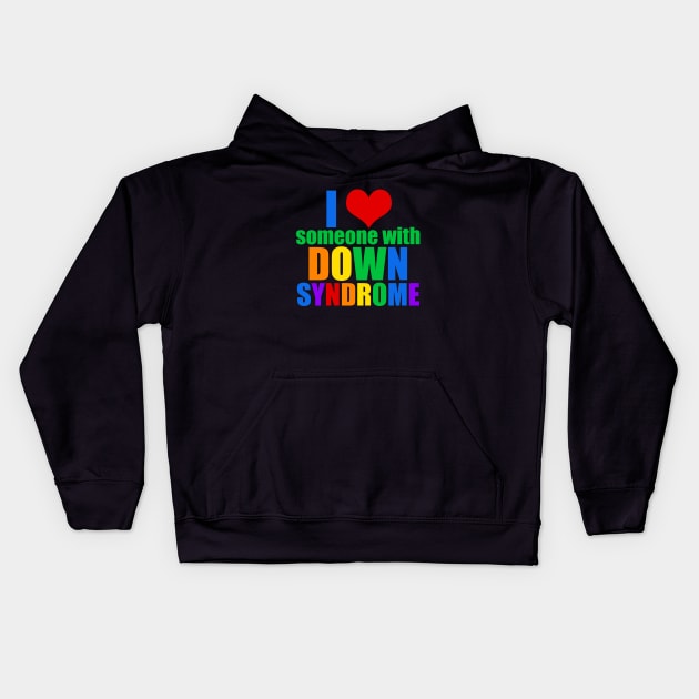 I Love Someone With Down Syndrome Kids Hoodie by epiclovedesigns